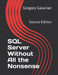SQL Server Without All the Nonsense: Second Edition by Gregory Gavarian