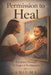 Permission to Heal: A Journey Through the Stages of Development by Enigma 