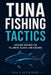 Tuna Fishing Tactics: Offshore Methods for Yellowfin, Bluefin, and Albacore by Danny Munrow, Travis Northshore