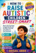 How to Raise Autistic Children Street-Smart: Step-by-Step Techniques to Equip Your kids with the Skills to Stay Safe and Confident in Any Environment by Abigail Abbie