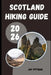 Scotland Hiking Guide 2026: Trek Through Highlands, Islands, and Hidden Paths Across Scotland's Untamed Landscapes by Jay Pittman