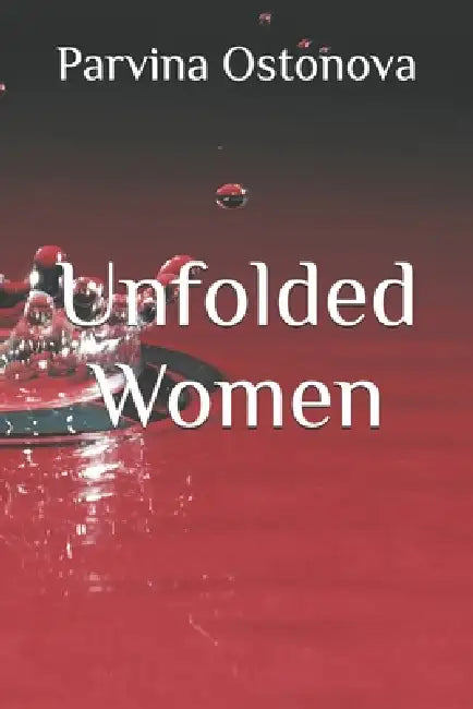 Unfolded Women by Parvina Ostonova