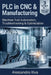 PLC in CNC & Manufacturing: Machine Tool Automation, Troubleshooting & Optimization by Alessandro Riva