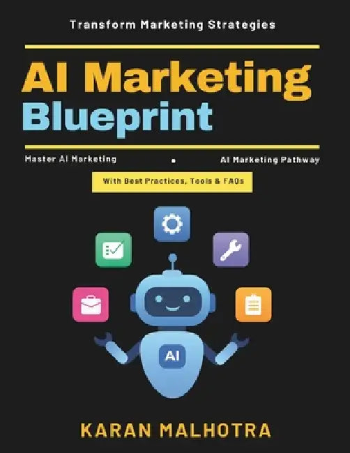 AI Marketing Blueprint: AI Marketing Revolution Smart Marketing Systems Machine Learning in Marketing AI Customer Experience Digital Transformation Pe by Karan Malhotra
