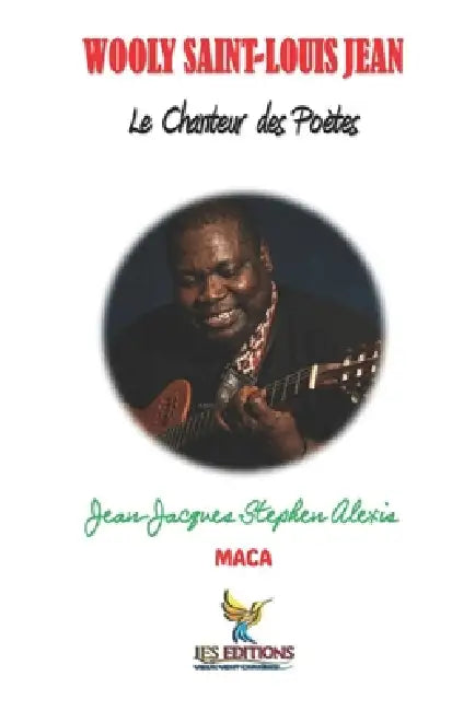 Wooly Saint-Louis Jean: Le Chanteur des Poètes by Valérie Marin La Meslée, Jean-LaTour Roumer, III Alexis Jean-Jacques