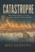 Catastrophe: How Major Disasters Reveal the Insurance Industry's Dark Underbelly by Mike Griffiths