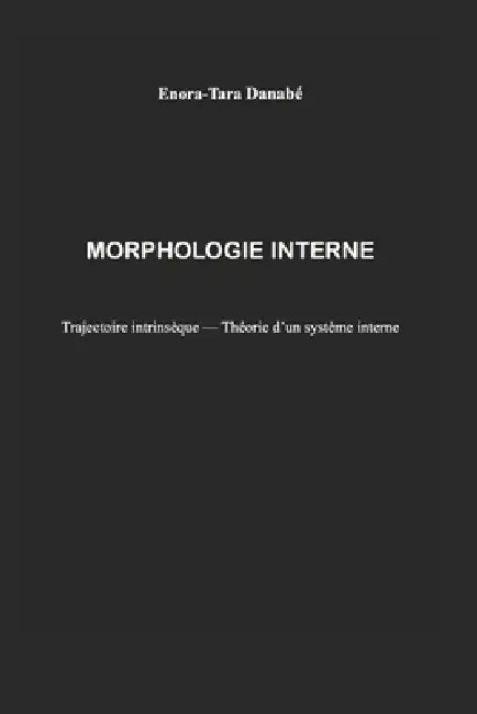 Morphologie Interne: Trajectoire intrinsèque - Théorie d'un système interne by Enora-Tara Danabé