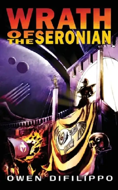 Wrath of the Seronian by Owen E. Difilippo
