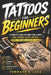 Tattoos for Beginners: A Complete Guide for First-Time Clients and Aspiring Tattoo Artists - Design, Techniques, Aftercare, and Safety by Tommaso A. Luca
