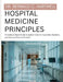 Hospital Medicine Principles: An Evidence-Based Guide to Inpatient Care for Hospitalists, Residents, and Advanced Practice Providers by Bernald C. Hartwell