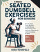 15-Minutes Seated Dumbbell Exercises for Seniors: Step-by-Step Chair Workouts to Build Muscle, Boost Energy, and Maintain Independence Without Standin by Kira Tensfeld