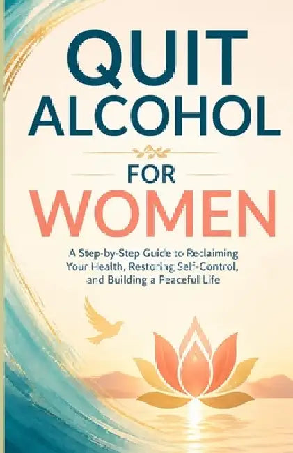 Quit Alcohol for Women: A Step-by-Step Guide to Reclaiming Your Health, Restoring Self-Control, and Building a Peaceful Life by Bah Slama