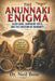 The Anunnaki Enigma: Alien Gods, Sumerian Texts, and the Creation of Humanity by Neil Bose