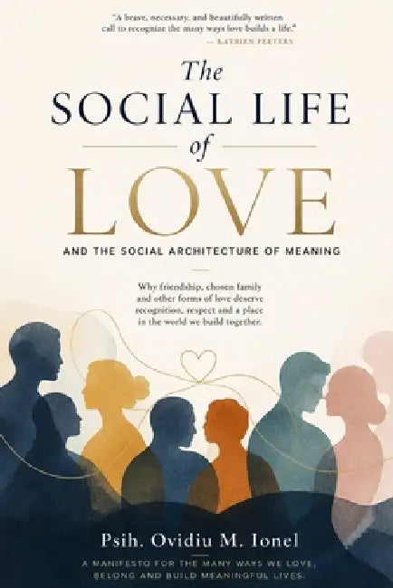 The Social Life of Love: And The Social Architecture of Meaning by Ovidiu M. Ionel