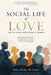 The Social Life of Love: And The Social Architecture of Meaning by Ovidiu M. Ionel
