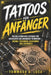 Tattoos Für Anfänger: Ein vollständiger Leitfaden für Erstkäufer und angehende Tätowierer - Design, Techniken, Nachsorge und Sicherheit by Tommaso A. Luca