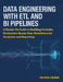 Data Engineering with ETL and BI Pipelines: A Hands-On Guide to Building Scalable, Production-Ready Data Workflows for Analytics and Reporting by Victor Cipher