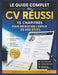 Le Guide Complet du CV Réussi: 15 chapitres pour décrocher l'emploi de vos rêves: Modèles, exemples concrets et conseils pratiques pour débutants, pro by Ahmed Salmi