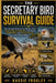 The Secretary Bird Survival Guide: The Ultimate Guide to the World's Most Unique Snake-Hunting Bird, Its Behavior, Hunting Skills, and Survival Secret by Kassie Frogley