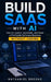 Build SaaS with AI: How to Launch, Automate, and Scale a Profitable Software Business Without Coding by Nathaniel Brooks