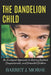 The Dandelion Child: An Ecological Approach to Raising Resilient, Compassionate, and Grounded Children by Barret J. Morse