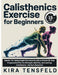 15-Minutes Calisthenics Exercise for Beginners: Master 70+ Bodyweight Movements with a Proven 28-Day Progressive Plan for Strength, Mobility, and Last by Kira Tensfeld