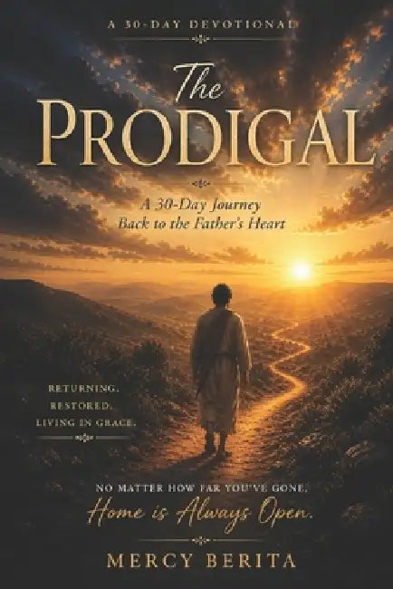 The Prodigal: Returning, Restored, Living In Grace. by Mercy Berita