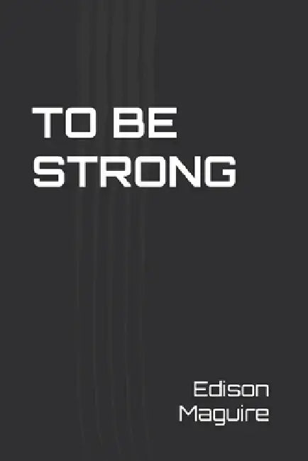 To Be Strong by Edison Maguire