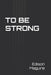 To Be Strong by Edison Maguire