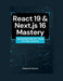 React 19 & Next.js 16 Mastery: Engineering Production-Grade Full-Stack Systems by Dwayne Owens