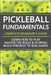 Pickleball Fundamentals - Complete Beginner's Guide: Learn How to Play, Master the Rules & Scoring, and Build Strategy to Win Games by S. M. Arthur