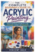 The Complete Beginner's Guide to Acrylic Painting: Step-by-Step Projects to Help You Create Landscapes, Portraits, and Abstract Art by Vincent Hale