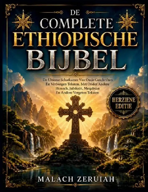 De Complete Ethiopische Bijbel: De Ultieme Schatkamer Van Oude Geschriften En Verborgen Teksten, Met Onder Andere Henoch, Jubileën, Meqabyan En Andere by Malach Zeruiah