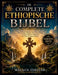 De Complete Ethiopische Bijbel: De Ultieme Schatkamer Van Oude Geschriften En Verborgen Teksten, Met Onder Andere Henoch, Jubileën, Meqabyan En Andere by Malach Zeruiah