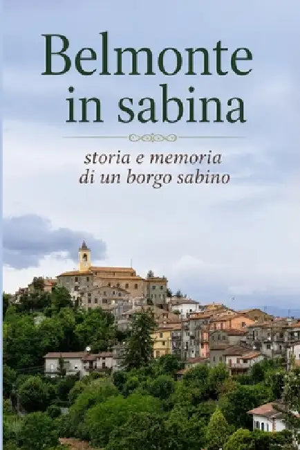 Belmone in sabina: Storia e memoria di un borgo sabino by Enrico Aguzzi