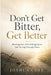 Don't Get Bitter, Get Better: Breaking Free from Unforgiveness and Healing Through Christ by Joshua Cole