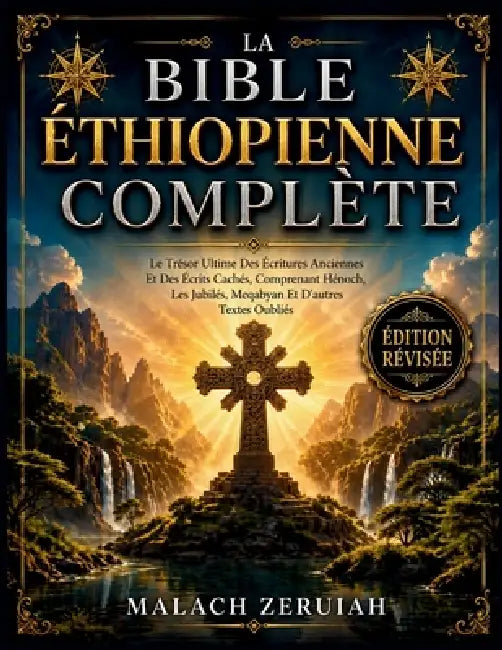La Bible Éthiopienne Complète: Le Trésor Ultime Des Écritures Anciennes Et Des Écrits Cachés, Comprenant Hénoch, Les Jubilés, Meqabyan Et D'autres Tex by Malach Zeruiah