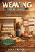Weaving for Beginners: A Complete Beginner's Guide to Confident Weaving Step-by-Step Projects for Stunning Home Decor, Meaningful Gifts, and Artful Wa by Luca Prince