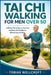 Tai CHI Walking for Men Over 50: A 90 Day Plan to Stay on Your Feet and Move with Confidence Without Fear of Falling by Tobias Wellcroft