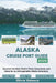 Alaska Cruise Port Guide 2026: Discover the Most Scenic Ports, Excursions, and Views for an Unforgettable Alaska Adventure by Olivia Valesco