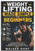 Weight Lifting Made Simple for Beginners: A Step-by-Step Guide to Building Muscle, Strength, and Confidence Through Effective Training by Walker Hart