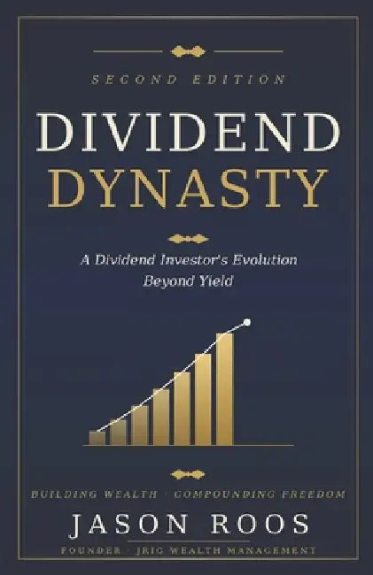Dividend Dynasty: 2nd Edition A Dividend Investor's Evolution Beyond Yield by Jrig Wealth Management, Jason Roos