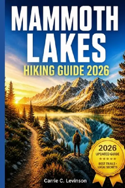 MAMMOTH LAKES Hiking Guide 2026 by Carrie C. Levinson