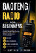 Baofeng Radio for Beginners: The Simple Step-by-Step Guide to Setup, Programming & Reliable Communication Without Confusion or Technical Jargon by Matthew Stephen
