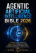 Agentic Artificial Intelligence Bible 2026: AI Agents, Prompt Engineering, Generative AI, Workflow Automation, Machine Learning, and the Future of Wor by Neel Kapoon