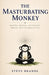 The Masturbating Monkey: Where Sexual Autonomy Meets Ego Dissolution by Steve Brandl