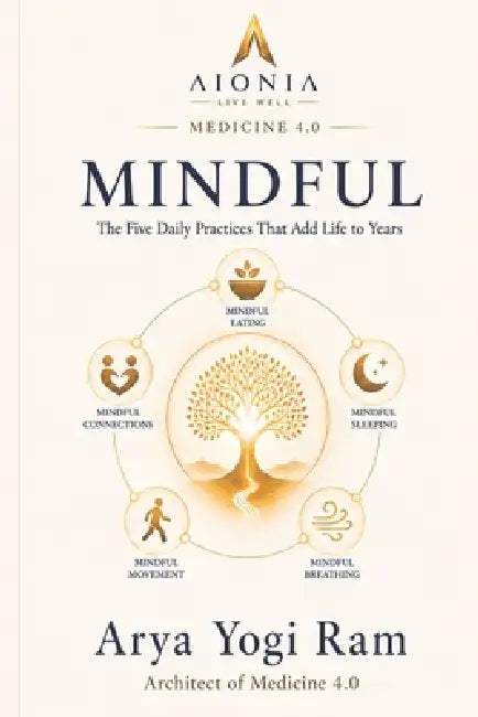 Mindful: The Five Daily Practices That Add Life to Years by Arya Yogi Ram