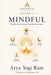Mindful: The Five Daily Practices That Add Life to Years by Arya Yogi Ram