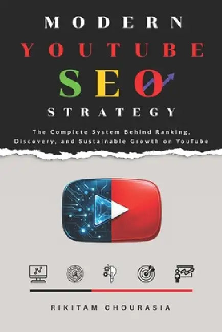Modern YouTube SEO Strategy: The Complete System Behind Ranking, Discovery, and Sustainable Growth on YouTube by Rikitam Chourasia
