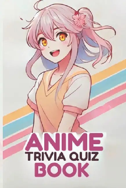 Anime Trivia Quiz Book: 2500+ Questions With Answers by Mel Peche